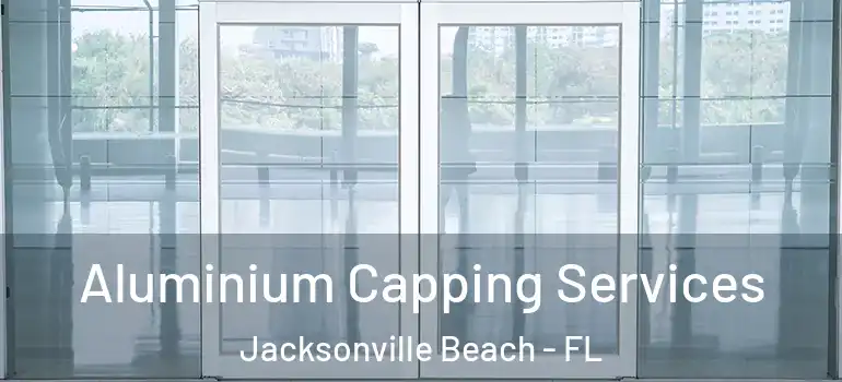  Aluminium Capping Services Jacksonville Beach - FL