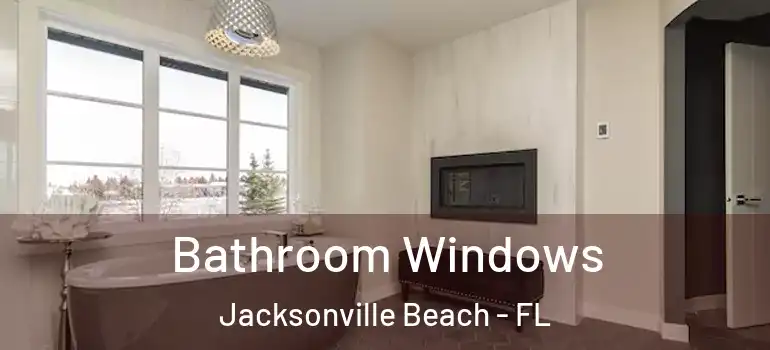  Bathroom Windows Jacksonville Beach - FL
