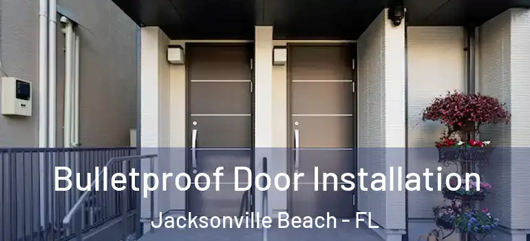  Bulletproof Door Installation Jacksonville Beach - FL
