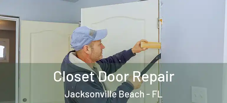  Closet Door Repair Jacksonville Beach - FL