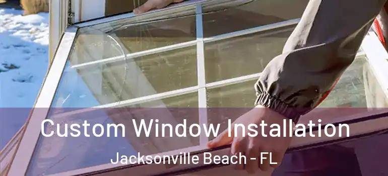  Custom Window Installation Jacksonville Beach - FL