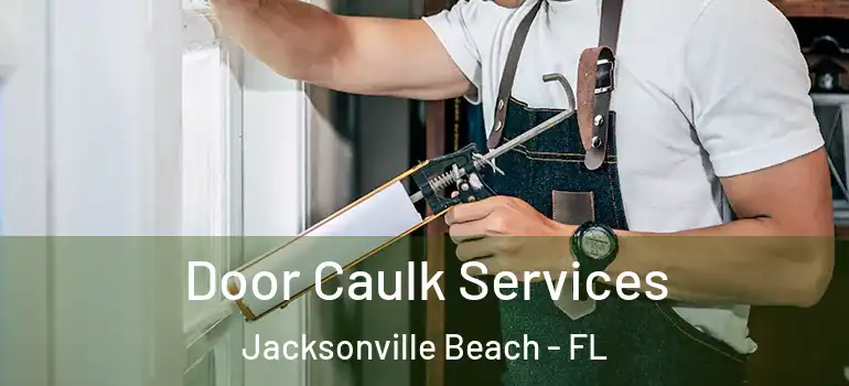  Door Caulk Services Jacksonville Beach - FL