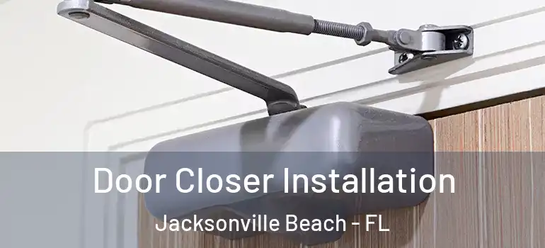  Door Closer Installation Jacksonville Beach - FL
