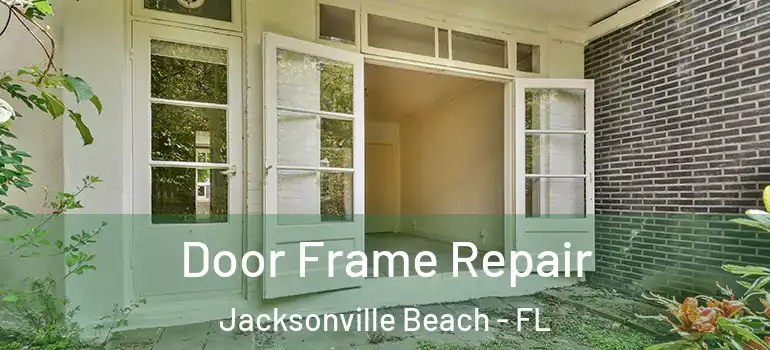  Door Frame Repair Jacksonville Beach - FL