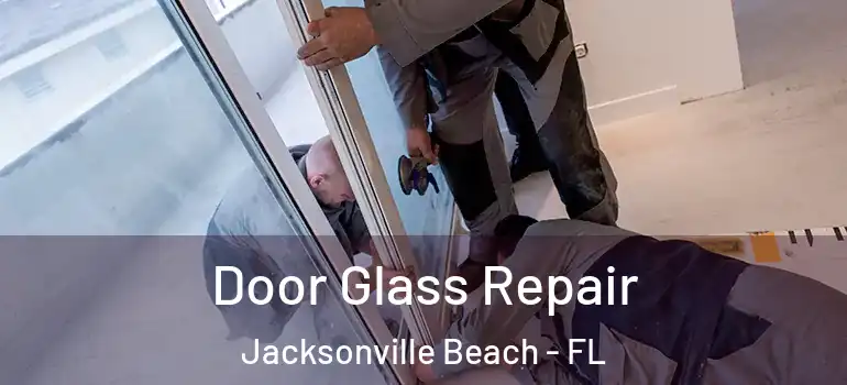  Door Glass Repair Jacksonville Beach - FL