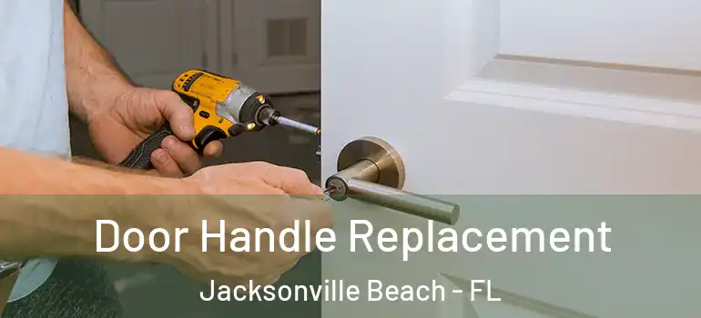  Door Handle Replacement Jacksonville Beach - FL