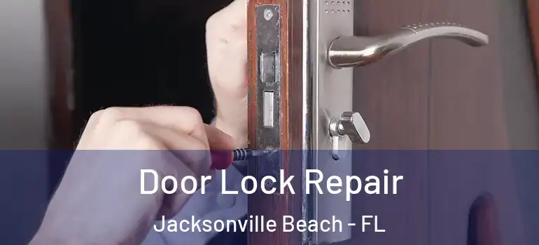  Door Lock Repair Jacksonville Beach - FL