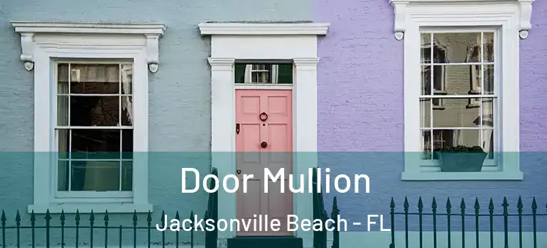  Door Mullion Jacksonville Beach - FL