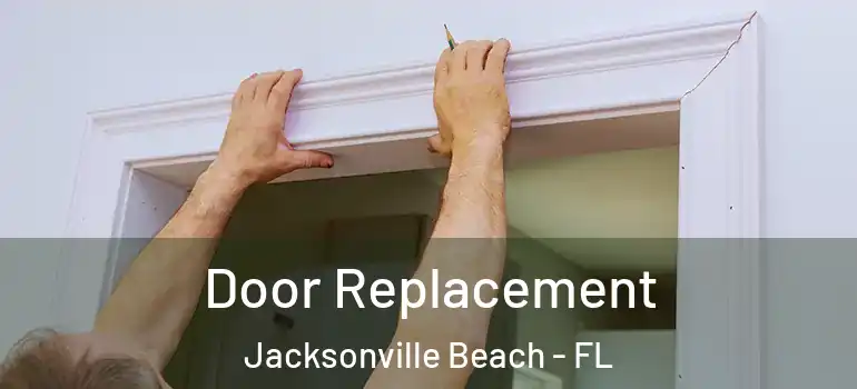  Door Replacement Jacksonville Beach - FL