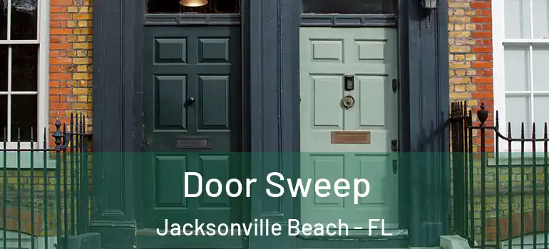  Door Sweep Jacksonville Beach - FL