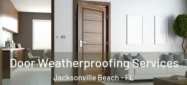 Door Weatherproofing Services Jacksonville Beach - FL