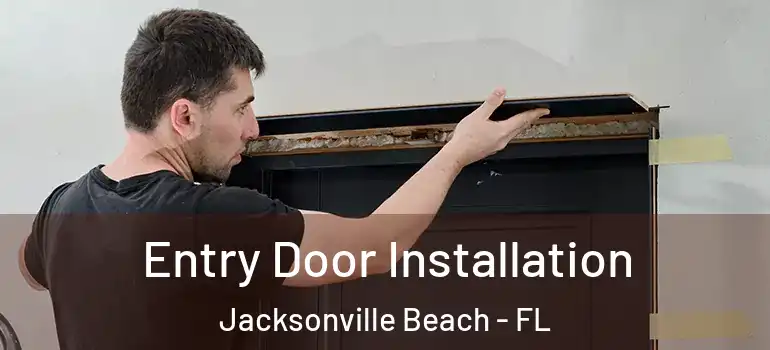  Entry Door Installation Jacksonville Beach - FL