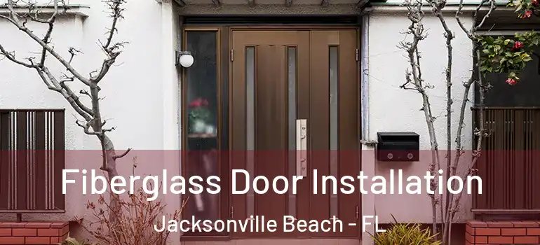  Fiberglass Door Installation Jacksonville Beach - FL