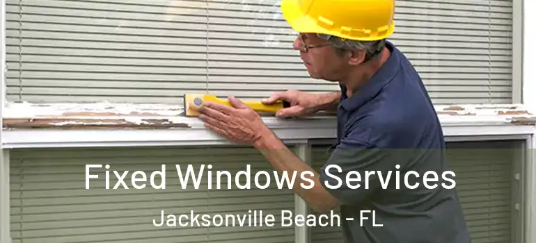  Fixed Windows Services Jacksonville Beach - FL
