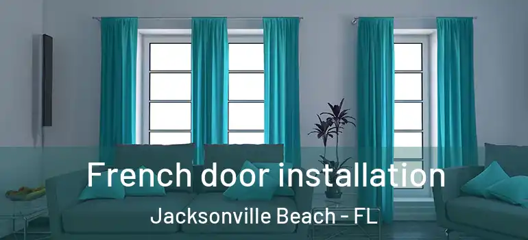  French door installation Jacksonville Beach - FL