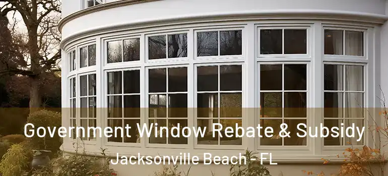  Government Window Rebate & Subsidy Jacksonville Beach - FL