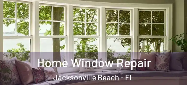  Home Window Repair Jacksonville Beach - FL