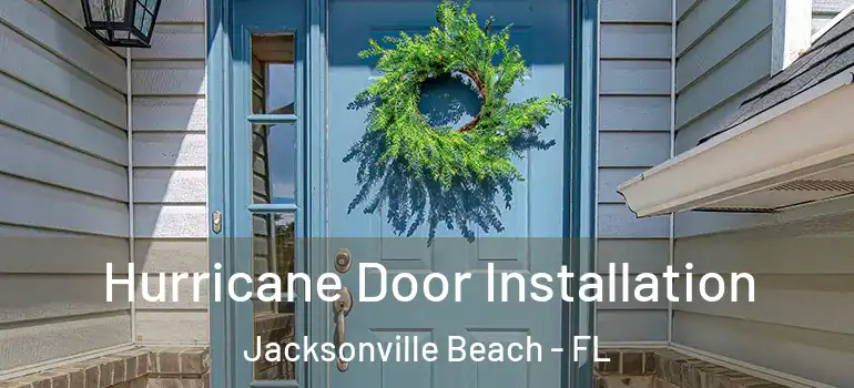 Hurricane Door Installation Jacksonville Beach - FL