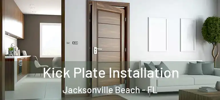  Kick Plate Installation Jacksonville Beach - FL