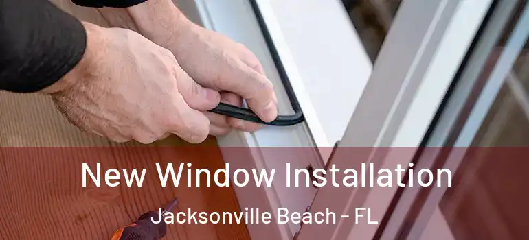 New Window Installation Jacksonville Beach - FL