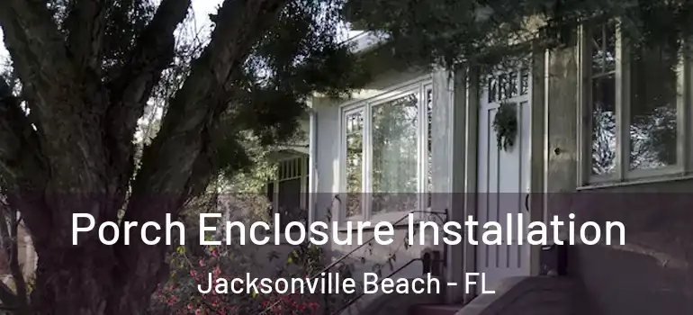  Porch Enclosure Installation Jacksonville Beach - FL
