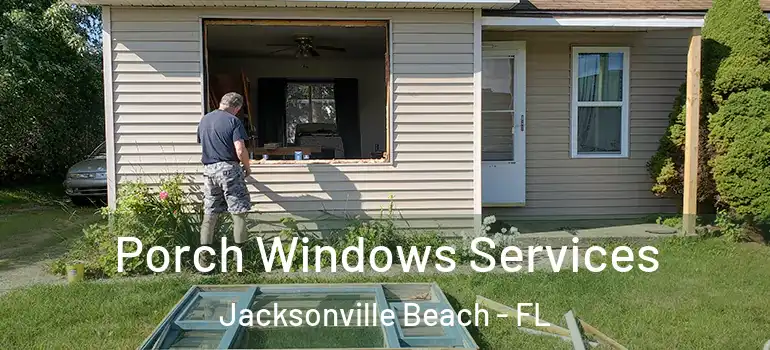  Porch Windows Services Jacksonville Beach - FL