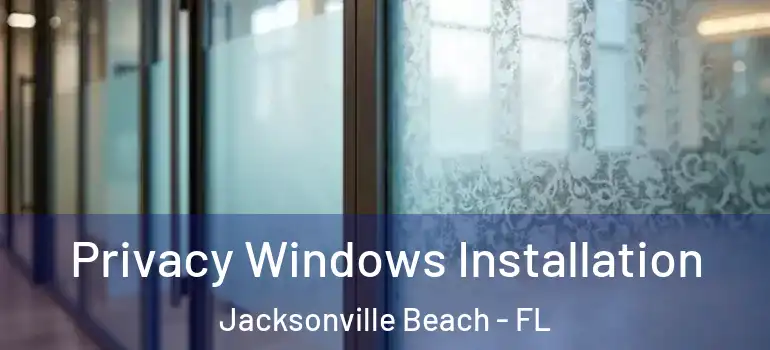  Privacy Windows Installation Jacksonville Beach - FL