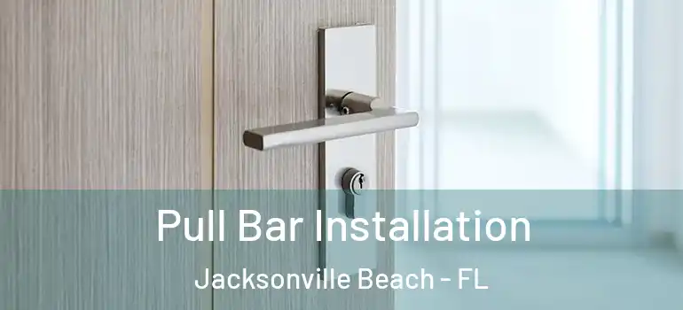  Pull Bar Installation Jacksonville Beach - FL