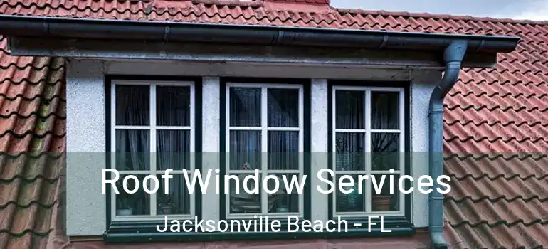  Roof Window Services Jacksonville Beach - FL