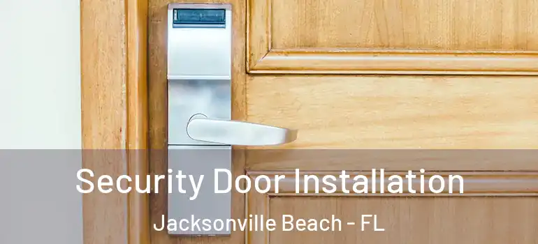  Security Door Installation Jacksonville Beach - FL