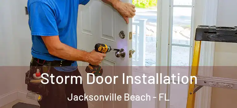 Storm Door Installation Jacksonville Beach - FL