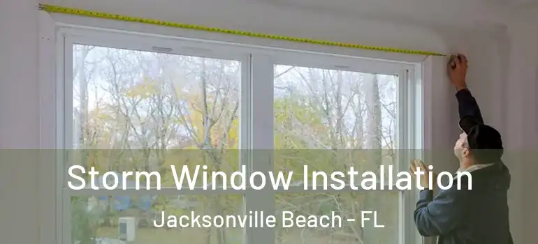  Storm Window Installation Jacksonville Beach - FL