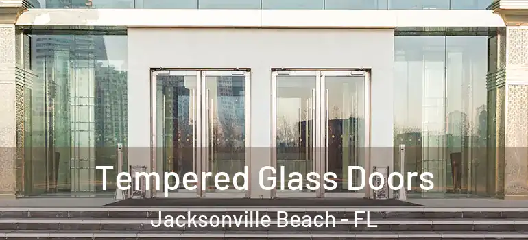  Tempered Glass Doors Jacksonville Beach - FL