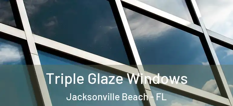  Triple Glaze Windows Jacksonville Beach - FL