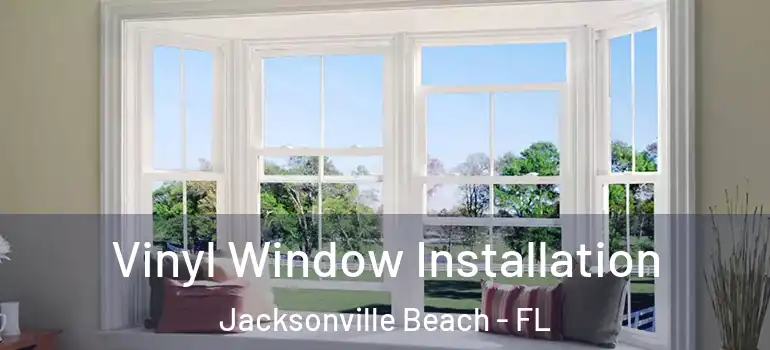  Vinyl Window Installation Jacksonville Beach - FL