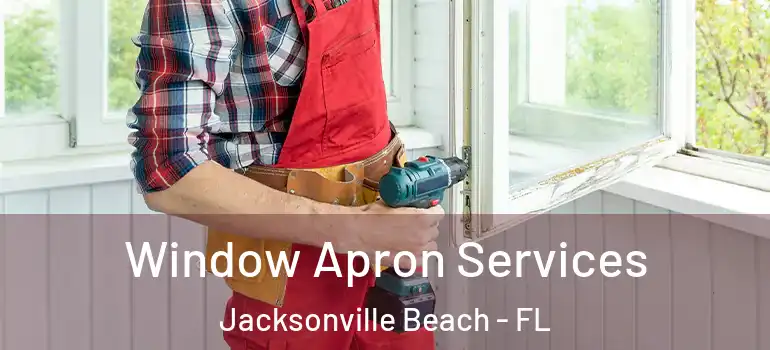  Window Apron Services Jacksonville Beach - FL