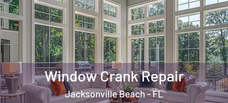  Window Crank Repair Jacksonville Beach - FL