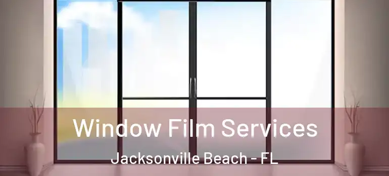  Window Film Services Jacksonville Beach - FL