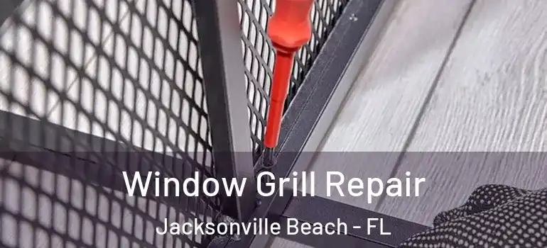  Window Grill Repair Jacksonville Beach - FL