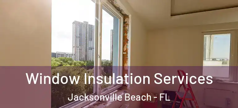  Window Insulation Services Jacksonville Beach - FL