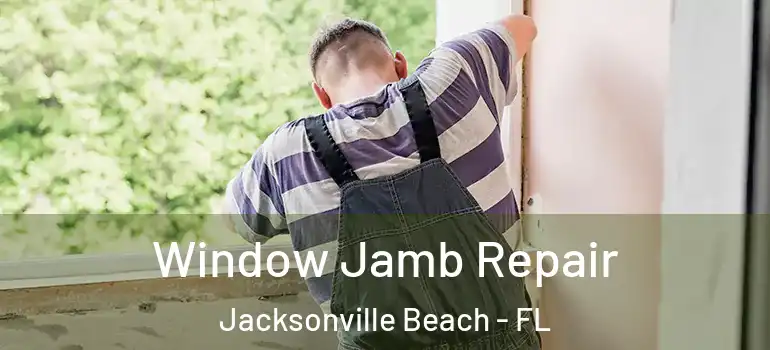  Window Jamb Repair Jacksonville Beach - FL