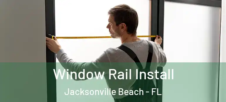  Window Rail Install Jacksonville Beach - FL