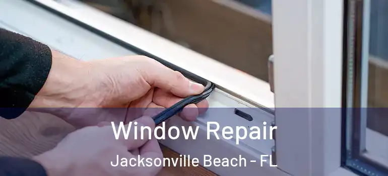  Window Repair Jacksonville Beach - FL