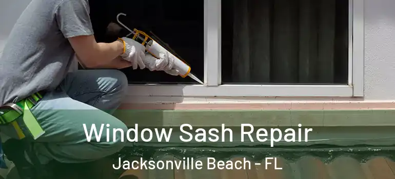  Window Sash Repair Jacksonville Beach - FL