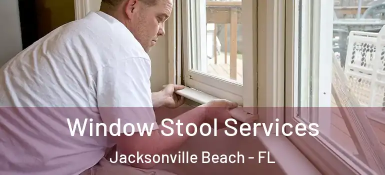  Window Stool Services Jacksonville Beach - FL